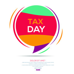 Creative (tax day) text written in speech bubble ,Vector illustration.