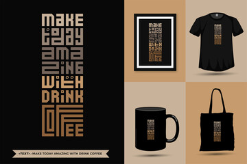 Quote Inspiration Tshirt Make Today Amazing with Drink Coffee for print. Modern typography lettering vertical design template fashion clothes, poster, tote bag, mug and merchandise