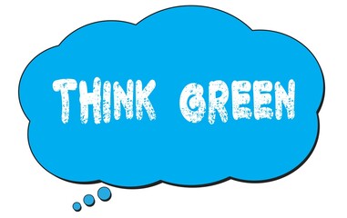 THINK  GREEN text written on a blue thought bubble.