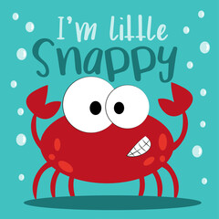 I'm little Snappy - funny text with cute crab. Good for Baby clothes print, poster, card, banner, and other gift design.