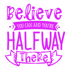 Belive you can and you'r Halfway there Christian Sayings and Christian Quotes.100% vector for t shirt, pillow, mug, sticker and other Printing media.Jesus christian saying EPS Digital Prints file.