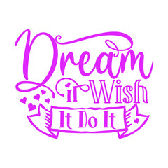 Dream It Wish It Do It Christian Sayings and Christian Quotes.100% vector for t shirt, pillow, mug, sticker and other Printing media.Jesus christian saying EPS Digital Prints file.