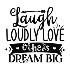 Laugh Loudly Love Others Dream Big : Sayings and Christian Quotes.100% vector for t shirt, pillow, mug, sticker and other Printing media.Jesus christian saying EPS Digital Prints file.