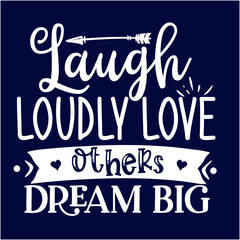 Laugh Loudly Love Others Dream Big : Sayings and Christian Quotes.100% vector for t shirt, pillow, mug, sticker and other Printing media.Jesus christian saying EPS Digital Prints file.