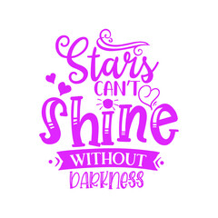 Stars Can’t Shine Without Darkness : Sayings and Christian Quotes.100% vector for t shirt, pillow, mug, sticker and other Printing media.Jesus christian saying EPS Digital Prints file.