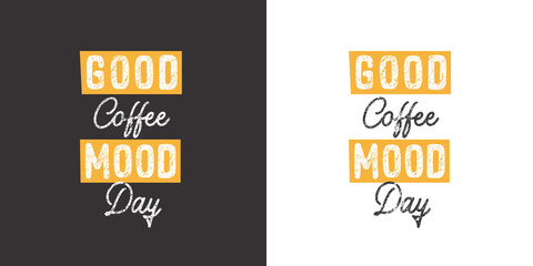 Good Coffee Mood Day. Positive handwritten with brush typography. Inspirational quote and motivational phrase for your designs: t-shirt, poster, card, etc.