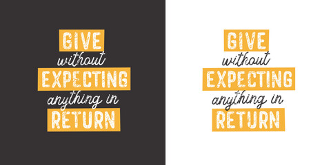 Give without expecting anything in return. Positive handwritten with brush typography. Inspirational quote and motivational phrase for your designs: t-shirt, poster, card, etc.