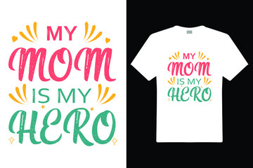 My Mom Is My Hero T shirt Design. Mom Typography t-shirt. Vector Illustration quotes. Design template for t shirt print, poster, cases, cover, banner, gift card, label sticker, flyer, mug.