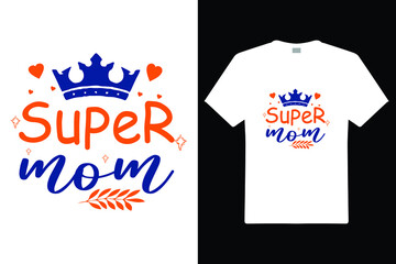 Super Mom T shirt Design. Mom Typography t-shirt. Vector Illustration quotes. Design template for t shirt print, poster, cases, cover, banner, gift card, label sticker, flyer, mug.