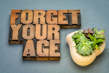 Forget your age inspirational advice in vintage letterpress wood type, lifestyle, aging and...