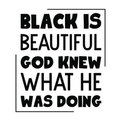 Black is beautiful God knew what He was doing. Isolated Vector Quote