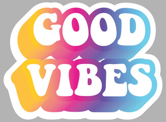 Good Vibes. Urban Slang. Colorful text. Sticker for stationery. Ready for printing. Trendy graphic design element. Retro font calligraphy in 60s funky style. Vector EPS 10. 
