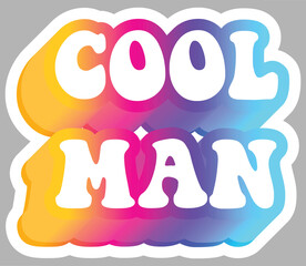 Cool Man. Words. Positive slogan. Colorful design element, isolated on background. Sticker for stationery. Ready for printing. Retro font calligraphy in 60s funky style. Vector. 