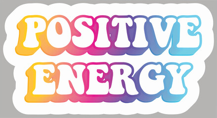 Positive Energy. Colorful text, isolated on simple background. Sticker for stationery. Ready for printing. Trendy graphic design element. Retro font calligraphy in 60s funky style. Vector EPS 10. 
