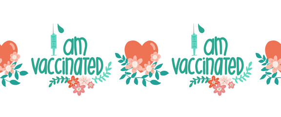 I am vaccinated seamless vector border handwritten lettering phrase vaccine syringe floral. Repeating pattern Vaccination against coronavirus. Motivational slogan inspirational quote Covid-19 vaccine