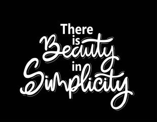 There is beauty in simplicity, hand lettering, motivational quotes