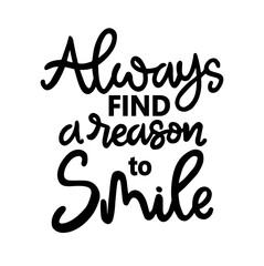 Always find a reason to smile, hand lettering, motivational quotes