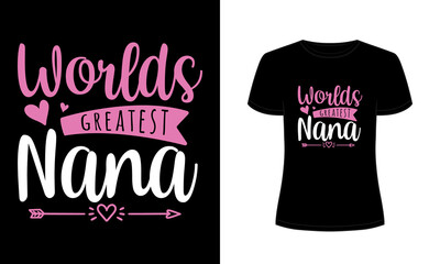 "Worlds greatest nana" typography vector t-shirt design.