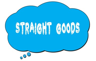 STRAIGHT  GOODS text written on a blue thought bubble.