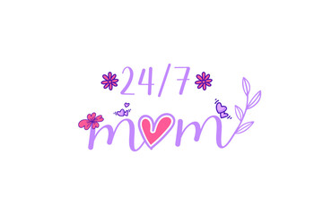 24/7 mom design for card, flyer, mug, t-shirt 