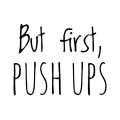 ''But first, push ups'' Lettering