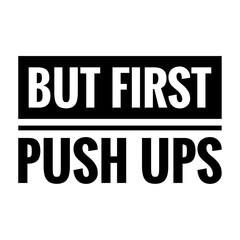 ''But first, push ups'' Lettering