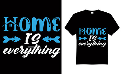 Home is everything T-shirt Design Vector,T-shirt design for print.