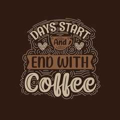 Day start and end with coffee. Coffee quotes lettering design.