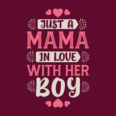 Just a Mama in love with her boy. Mothers day lettering design.