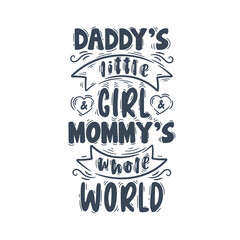 Daddy's little girl & Mommy's whole world. Mothers day lettering quote design.