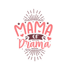 Mama of drama. Mothers day lettering design.