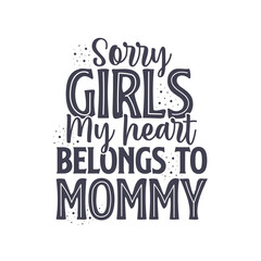 Sorry girls my heart belongs to Mommy. Mothers day lettering design.