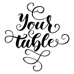 Your Table lettering calligraphy brush pen. Typography Print. Vector illustration.