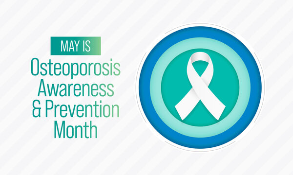 National Osteoporosis Awareness And Prevention Month Observed Each Year In May. It Causes Bones To Become Weak And Brittle That A Fall Or Coughing Can Cause A Fracture. Vector Illustration.
