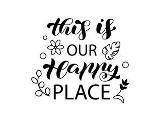 Vector stock illustration.This is our happy place brush lettering for banner or poster