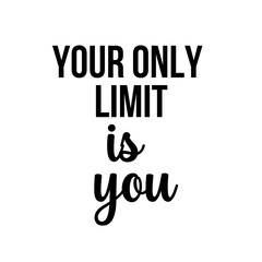 Motivation and inspiration quote: your only limit is you