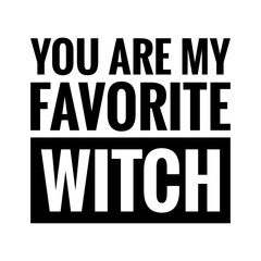 ''You are my favorite witch'' Lettering