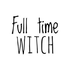 ''Full time witch'' Lettering