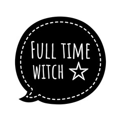 ''Full time witch'' Lettering