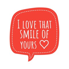 ''I love that smile of yours'' Lettering