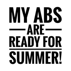 ''My abs are ready for summer'' Lettering