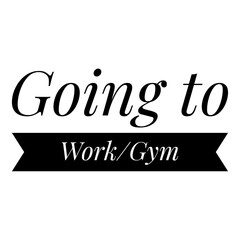 ''Going to work/gym'' Lettering