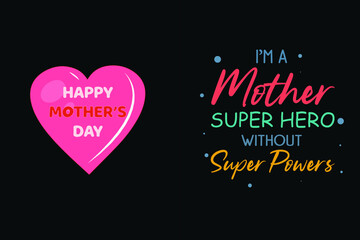 I'M A Mother Super Hero Without Super Power T Shirt Design. Mom Typography t-shirt. Vector Illustration quotes. Design template for t shirt print, poster, cases, cover, gift card, label sticker, mug.