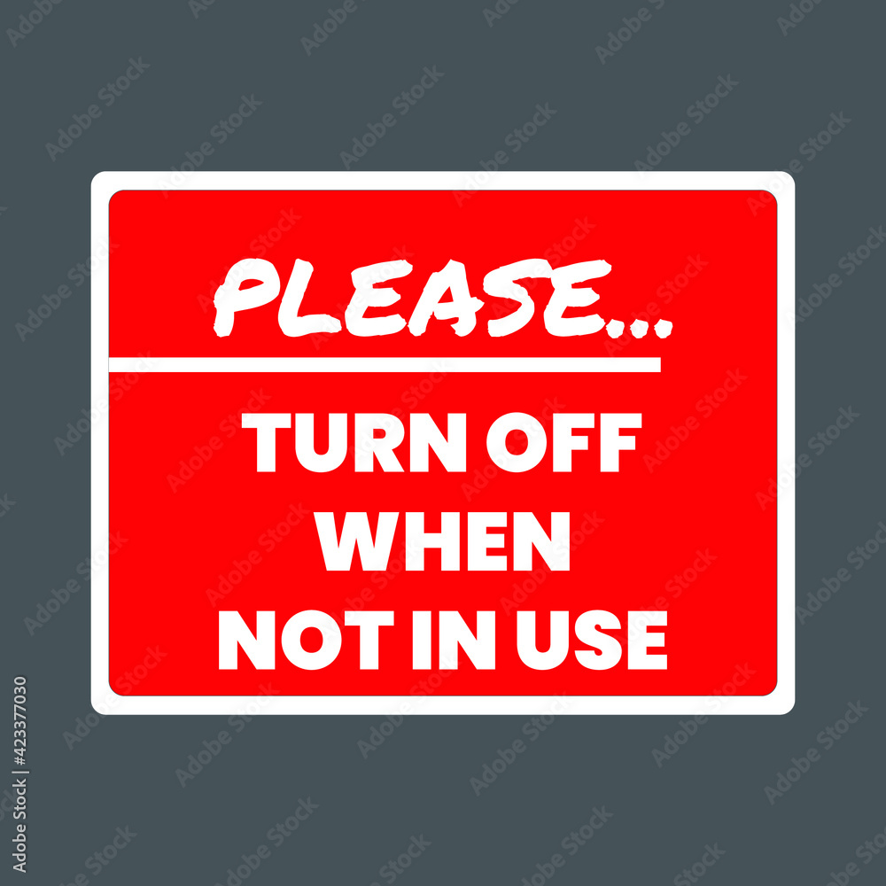 Poster please turn off when not in use sign. eps10 vector illustration.