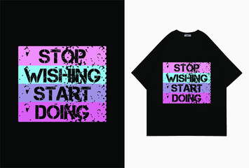 stop wishing start doing typography t shirt design