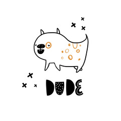 Child poster with cute dog and hand drawn text. Vector funny animal for baby graphic suit printing. Kid print with lettering - dude. Greeting card design. Trendy scandinavian vector print. Pets.