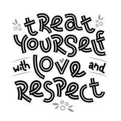 Treat yourself with love and respect. Positive thinking quote. Motivational card. Inspirational poster.