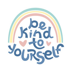 Be kind to yourself. Positive thinking quote promoting self care and self worth.