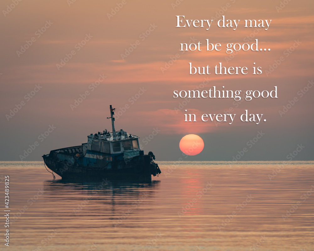 Wall mural motivational and inspirational quote - every day may not be good, but there is something good in eve