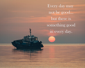 Motivational and inspirational quote - Every day may not be good, but there is something good in...